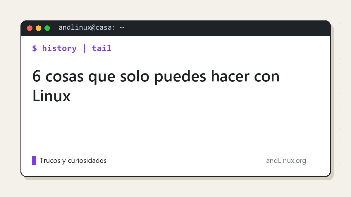 Cosas que solo puedes hacer con Linux